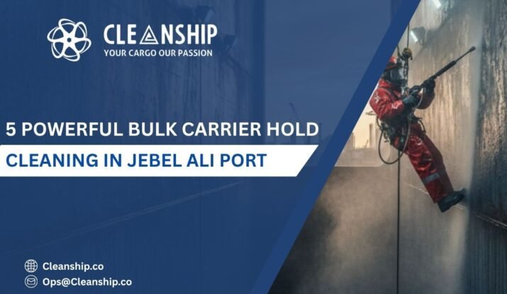 Bulk carrier hold cleaning in Jebel Ali Port improving cargo safety and vessel efficiency