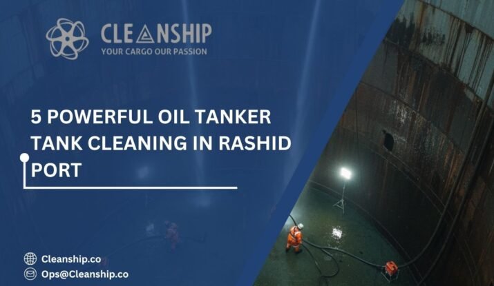Oil tanker tank cleaning in Rashid Port ensuring safety and efficient cargo handling