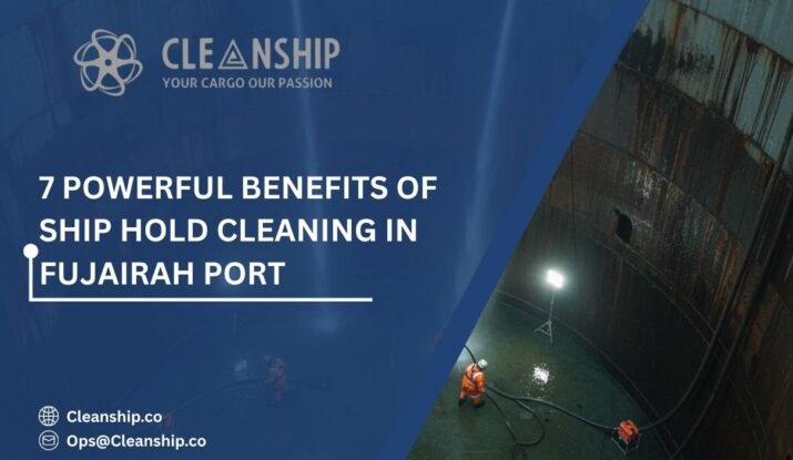 Ship hold cleaning in Fujairah Port for safe and efficient cargo operations