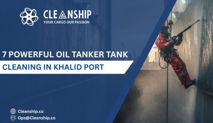 7 Powerful Oil Tanker Tank Cleaning in Khalid Port for Safe Operations