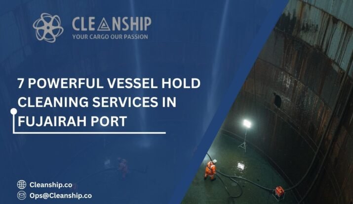 Vessel hold cleaning services in Fujairah Port for safe cargo operations