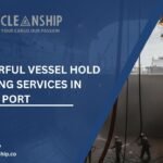 7 Powerful Vessel Hold Cleaning Services in Rashid Port