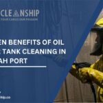 7 Proven Benefits of Oil Tanker Tank Cleaning in Fujairah Port