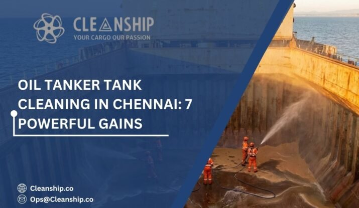 Oil tanker tank cleaning in Chennai Port for safe and efficient operations