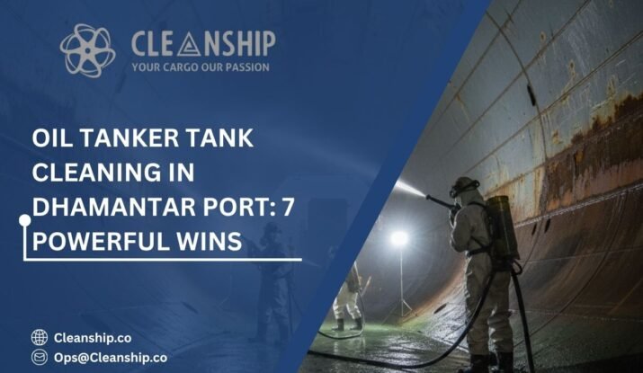Oil Tanker Tank Cleaning in Dhamantar Port: 7 Powerful Wins