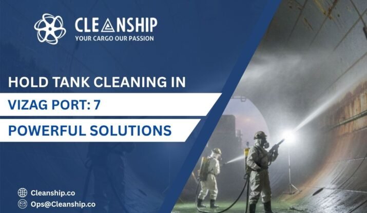 Hold tank cleaning in Vizag Port for safe and efficient shipping operations