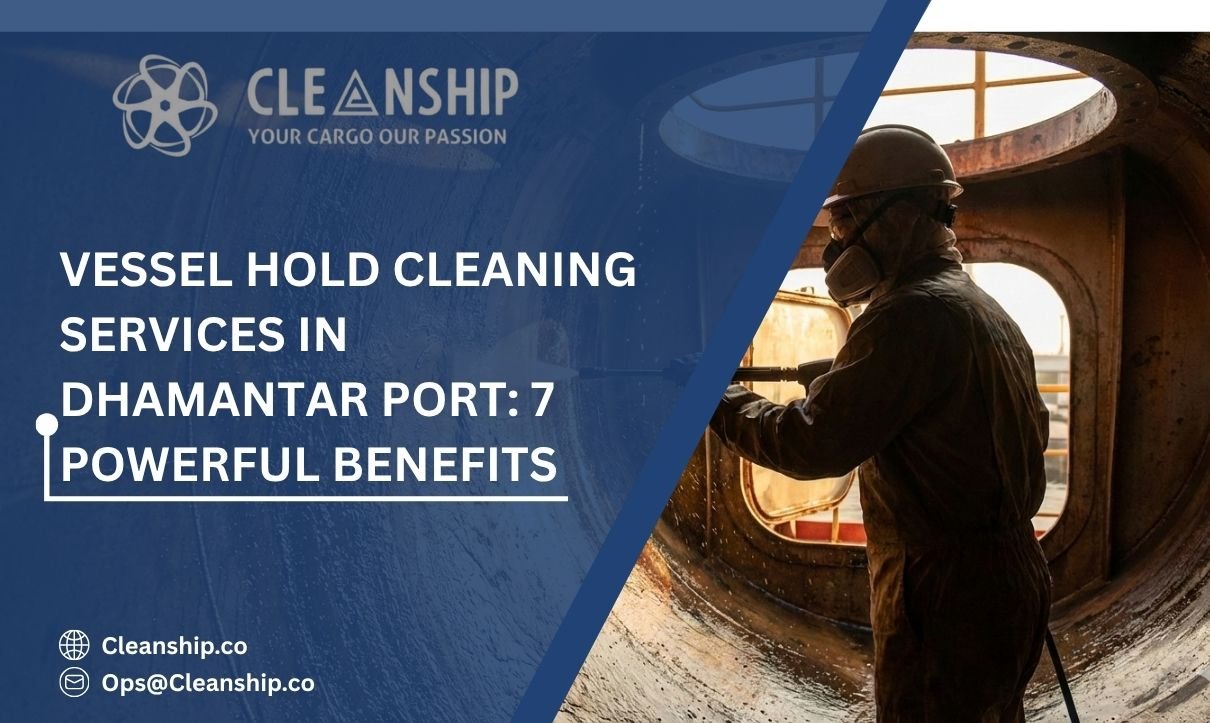 Vessel Hold Cleaning Services in Dhamantar Port: 7 Powerful Benefits
