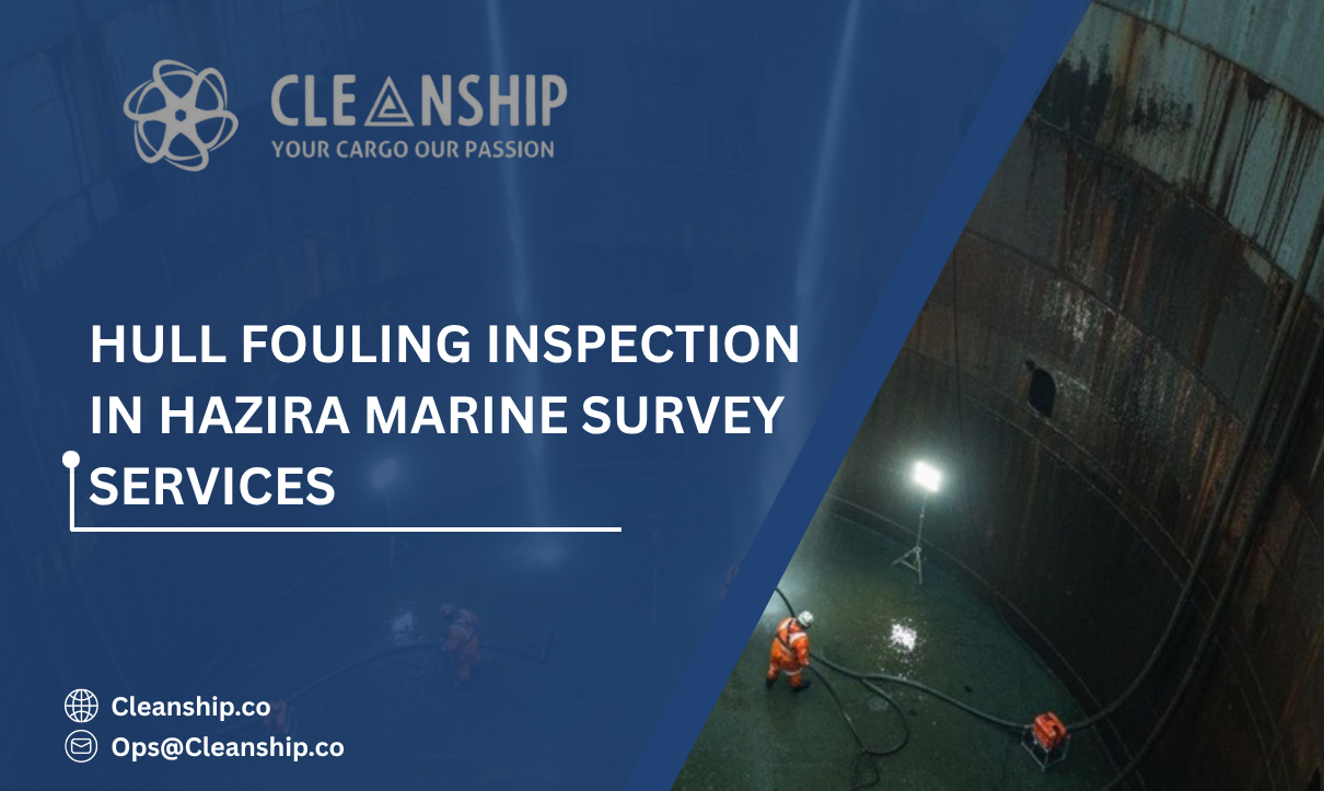 Hull Fouling Inspection in Hazira: A Critical Step for Maintaining Vessel Efficiency and Compliance
