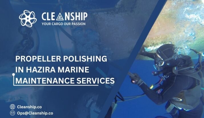 Propeller Polishing in Hazira: Enhancing Vessel Efficiency Below the Waterline