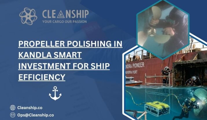 Propeller Polishing in Kandla for vessel efficiency